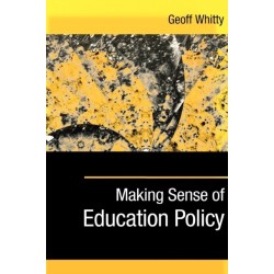 Making Sense of Education Policy: Studies in the Sociology and Politics of Education