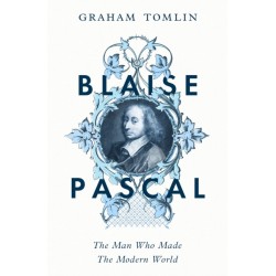 Blaise Pascal: The Man Who Made the Modern World