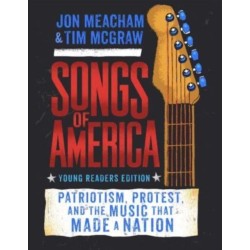 Songs of America: Young Reader's Edition: Patriotism, Protest, and the Music That Made a Nation