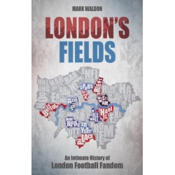 London's Fields: An Intimate History of London Football Fandom