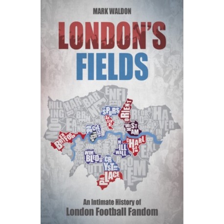 London's Fields: An Intimate History of London Football Fandom