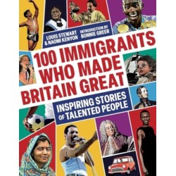 100 Immigrants Who Made Britain Great: Inspiring Stories of Talented People