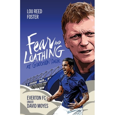 Fear and Loathing at Goodison Park: Everton Under David Moyes