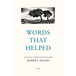 Robert Adams: Words That Helped: Quotations Collected by the Photographer Robert Adams