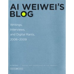 Ai Weiwei's Blog: Writings, Interviews, and Digital Rants, 2006-2009