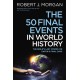 The 50 Final Events in World History: The Bible’s Last Words on Earth’s Final Days