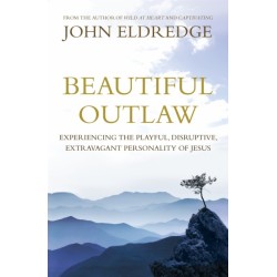 Beautiful Outlaw: Experiencing the Playful, Disruptive, Extravagant Personality of Jesus