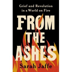 From the Ashes: Grief and Revolution in a World on Fire
