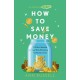 How To Save Money: A Guide to Spending Less While Still Getting the Most Out of Life