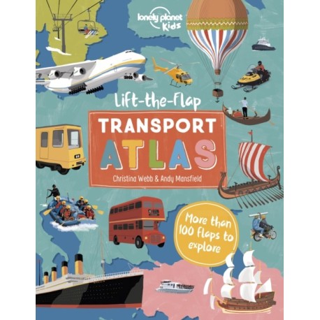 Lonely Planet Kids Lift the Flap Transport Atlas