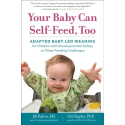 Your Baby Can Self-Feed, Too: Adapted Baby-Led Weaning for Children with Developmental Delays or Other Feeding Challenges