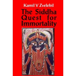 Siddha Quest for Immortality: Sexual, Alchemical & Medical Secrets of the Tamil Siddhas, the Poets of the Powers