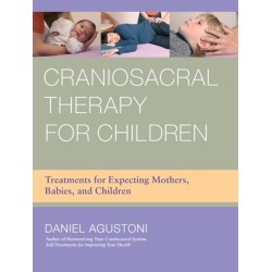 Craniosacral Therapy for Children: Treatments for Expecting Mothers, Babies, and Children