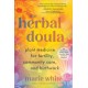 The Herbal Doula: Plant Medicine for Fertility, Community Care, and Birthwork--An inclusive guide from conception to postpartum