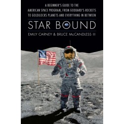 Star Bound: A Beginner's Guide to the American Space Program, from Goddard's Rockets to Goldilocks Planets and Everything in Between