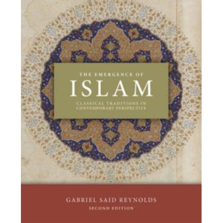 The Emergence of Islam, 2nd Edition: Classical Traditions in Contemporary Perspective