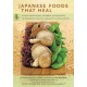 Japanese Foods That Heal: Using Traditional Japanese Ingredients to Promote Health, Longevity, & Well-Being (with 125 recipes)