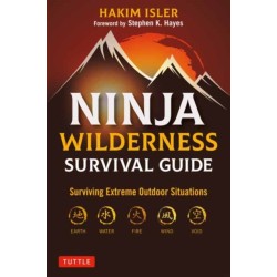 Ninja Wilderness Survival Guide: Surviving Extreme Outdoor Situations (Modern Skills from Japan's Greatest Survivalists)