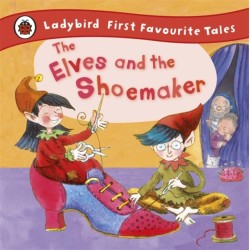 The Elves and the Shoemaker: Ladybird First Favourite Tales