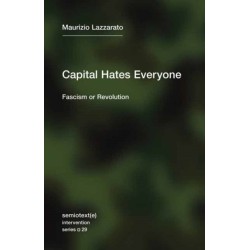Capital Hates Everyone: Fascism or Revolution