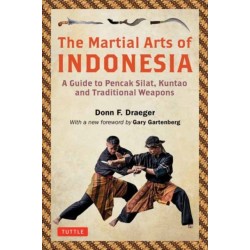 The Martial Arts of Indonesia: A Guide to Pencak Silat, Kuntao and Traditional Weapons
