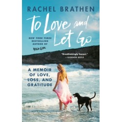 To Love and Let Go: A Memoir of Love, Loss, and Gratitude from Yoga Girl