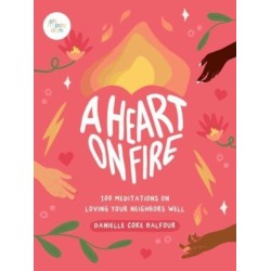 A Heart on Fire: 100 Meditations on Loving Your Neighbors Well