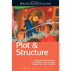 Plot and Structure: Techniques and Exercises for Crafting and Plot That Grips Readers from Start to Finish