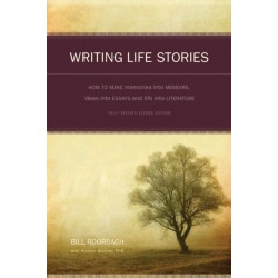 Writing Life Stories: How to Make Memories into Memoirs, Ideas into Essays and Life into Literature