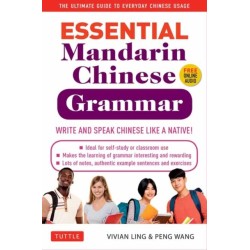 Essential Chinese Grammar: Write and Speak Chinese Like a Native! The Ultimate Guide to Everyday Chinese Usage