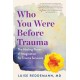 Who You Were Before Trauma: The Healing Power of Imagination for Trauma Survivors