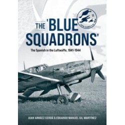 The The 'Blue Squadrons': The Spanish in the Luftwaffe, 1941-1944