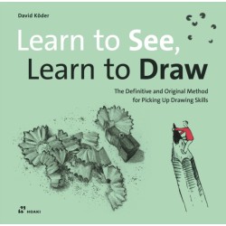 Learn to See, Learn to Draw: The Definitive and Original Method for Picking Up Drawing Skills