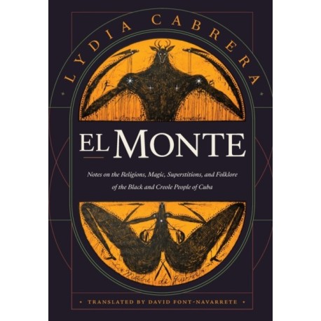 El Monte: Notes on the Religions, Magic, and Folklore of the Black and Creole People of Cuba