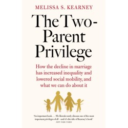 The Two-Parent Privilege: How the decline in marriage has increased inequality and lowered social mobility, and what we can do about it