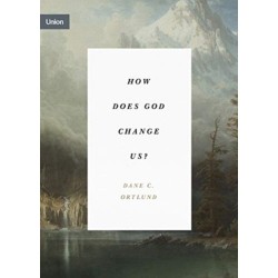 How Does God Change Us?: "Real Change for Real Sinners"