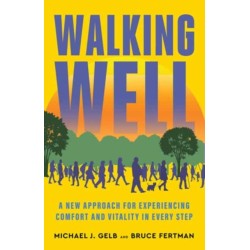 Walking Well: A New Approach for Comfort, Vitality, and Inspiration in Every Step
