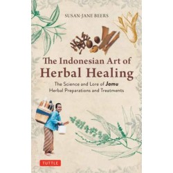 Indonesian Herbal Healing: The Science and Lore of Jamu Herbal Preparations and Treatments