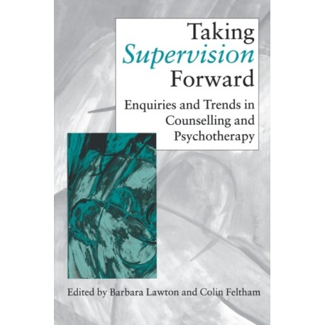 Taking Supervision Forward: Enquiries and Trends in Counselling and Psychotherapy