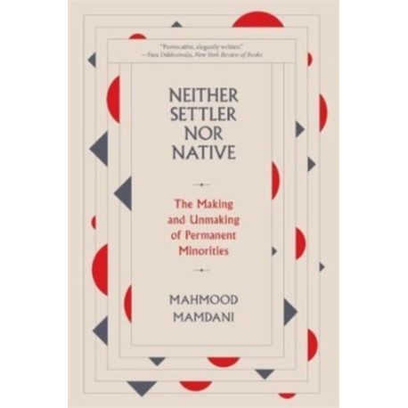 Neither Settler nor Native: The Making and Unmaking of Permanent Minorities