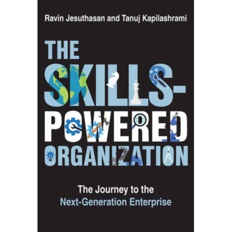 The Skills-Powered Organization: The Journey to the Next-Generation Enterprise