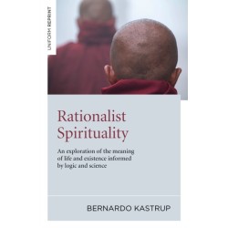 Rationalist Spirituality – An exploration of the meaning of life and existence informed by logic and science
