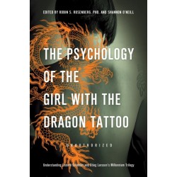 The Psychology of the Girl with the Dragon Tattoo: Understanding Lisbeth Salander and Stieg Larsson's Millennium Trilogy