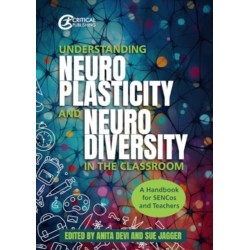 Understanding Neuroplasticity and Neurodiversity in the Classroom: A Handbook for SENCos and Teachers