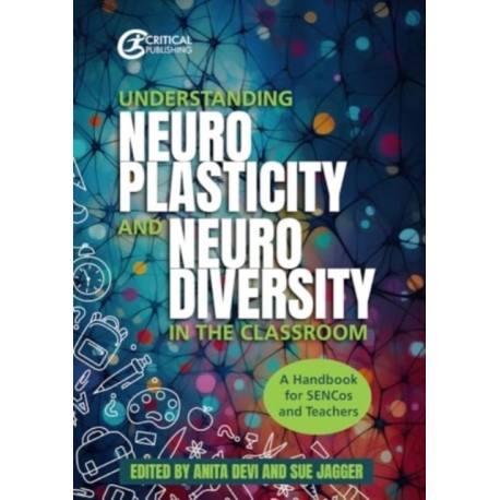 Understanding Neuroplasticity and Neurodiversity in the Classroom: A Handbook for SENCos and Teachers
