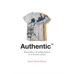 Authentic™: The Politics of Ambivalence in a Brand Culture