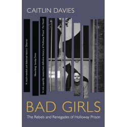 Bad Girls: The Rebels and Renegades of Holloway Prison