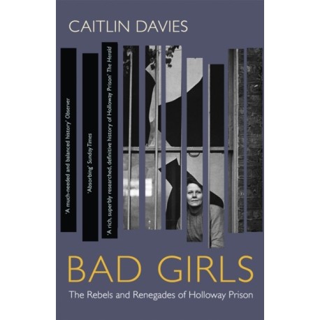 Bad Girls: The Rebels and Renegades of Holloway Prison