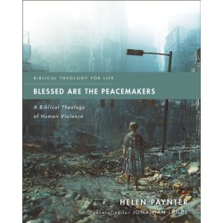 Blessed Are the Peacemakers: A Biblical Theology of Human Violence