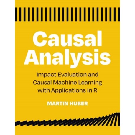 Causal Analysis: Impact Evaluation and Causal Machine Learning with Applications in R